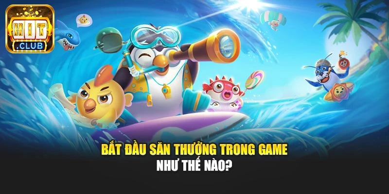 Bắt đầu săn thưởng trong game như thế nào?