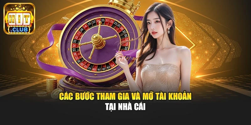 Các bước tham gia và mở tài khoản tại nhà cái