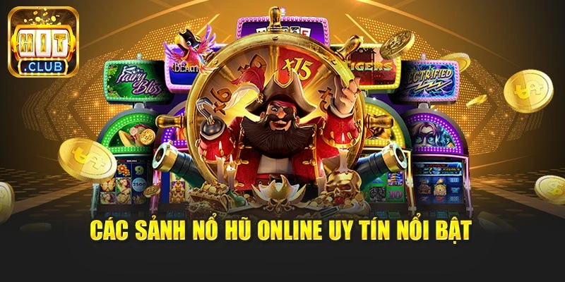 Các sảnh nổ hũ online uy tín nổi bật