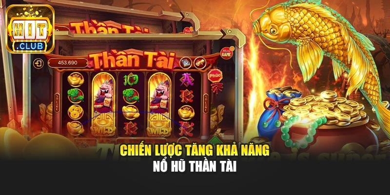 Chiến lược tăng khả năng nổ hũ Thần Tài
