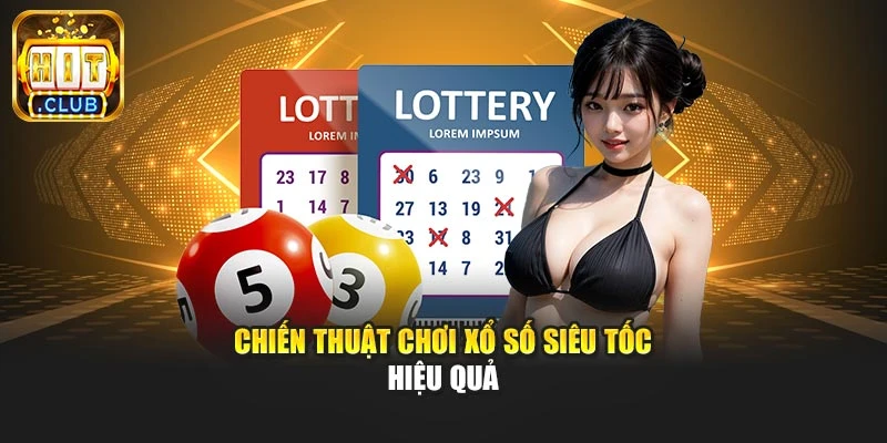 Chiến thuật chơi xổ số siêu tốc hiệu quả