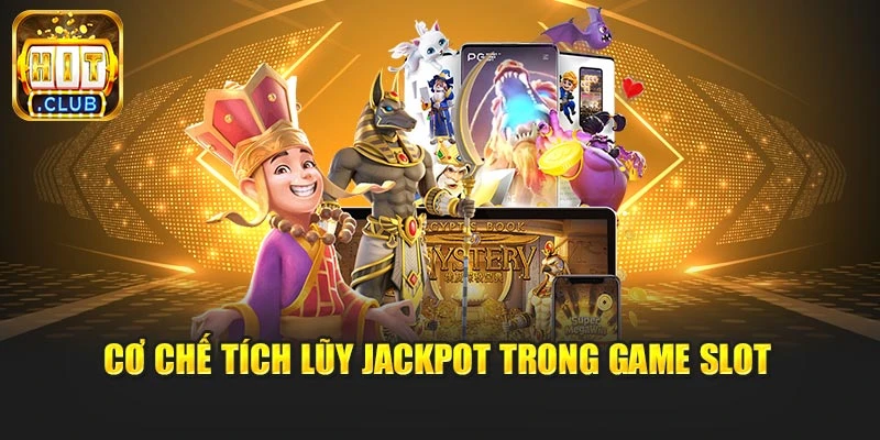 Cơ chế tích lũy jackpot trong game slot