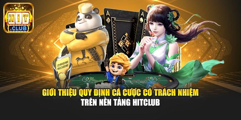 Giới thiệu quy định cá cược có trách nhiệm trên nền tảng Hitclub