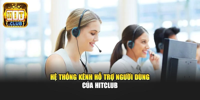 Hệ thống kênh hỗ trợ người dùng của Hitclub