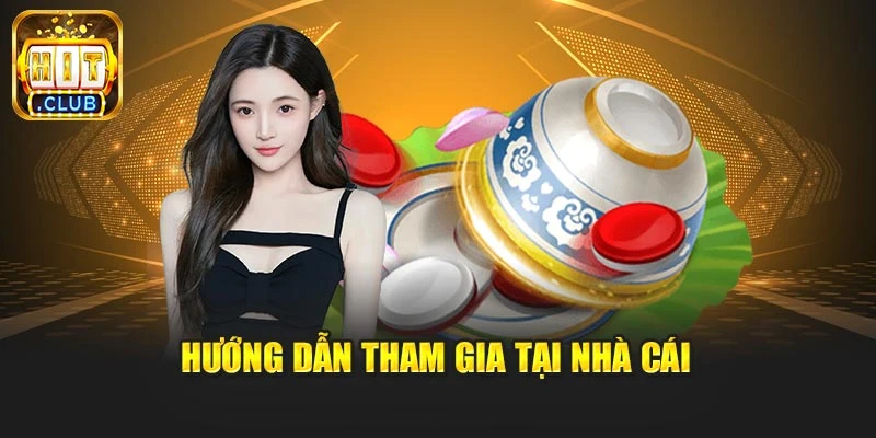 Hướng dẫn tham gia tại nhà cái