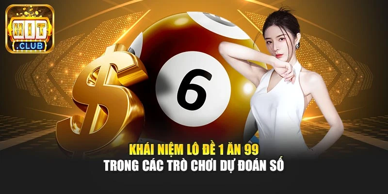Khái niệm lô đề 1 ăn 99 trong các trò chơi dự đoán số