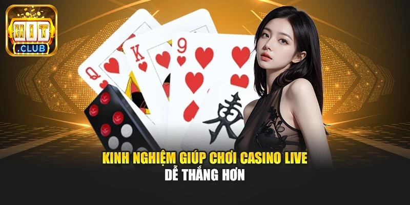 Kinh nghiệm giúp chơi Casino Live dễ thắng hơn