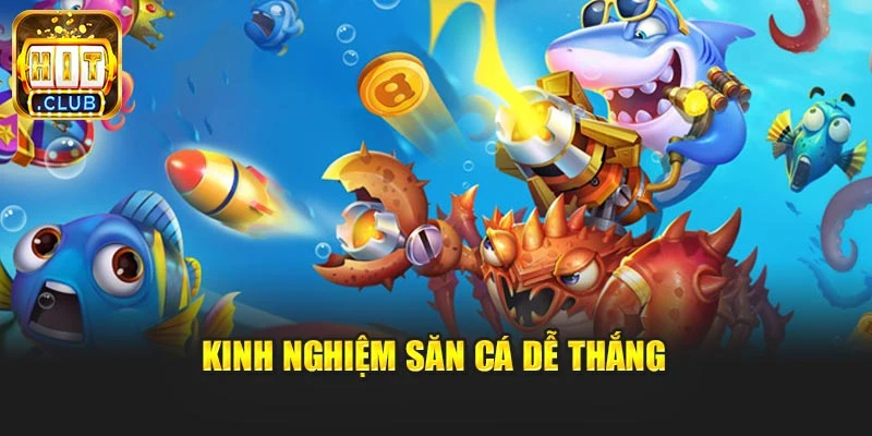 Kinh nghiệm săn cá dễ thắng