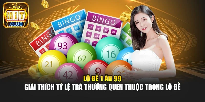 Lô Đề 1 Ăn 99 – Giải Thích Tỷ Lệ Trả Thưởng Quen Thuộc Trong Lô Đề