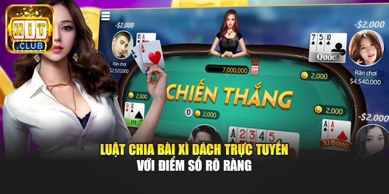 Luật chia bài xì dách trực tuyến với điểm số rõ ràng