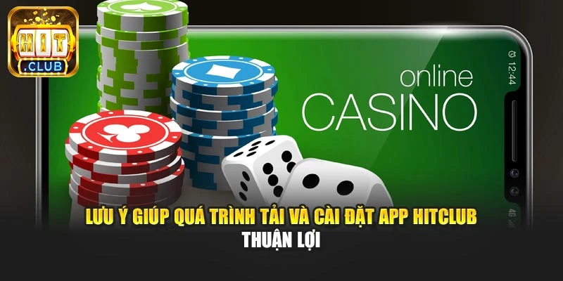 Lưu ý giúp quá trình tải và cài đặt app Hitclub thuận lợi