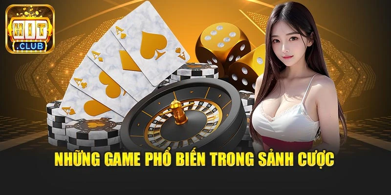 Những game phổ biến trong sảnh cược