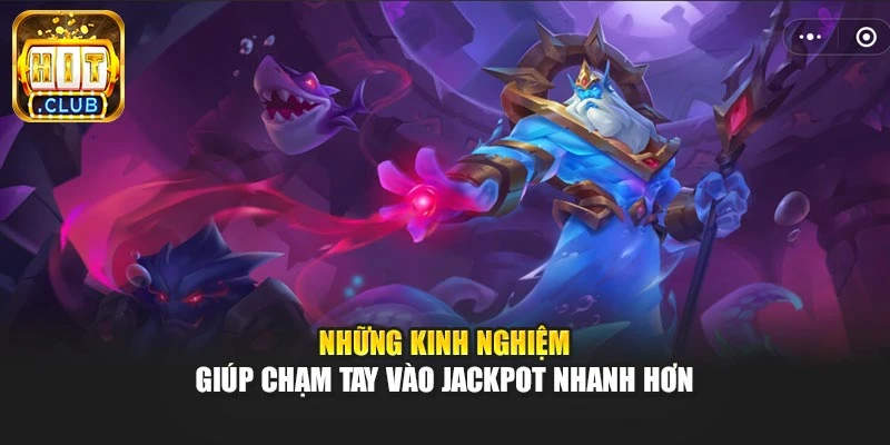Những kinh nghiệm giúp chạm tay vào Jackpot nhanh hơn
