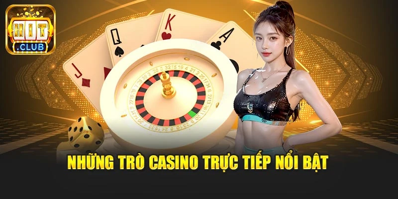 Những trò casino trực tiếp nổi bật