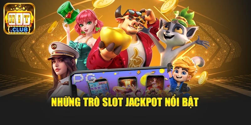 Những trò slot jackpot nổi bật