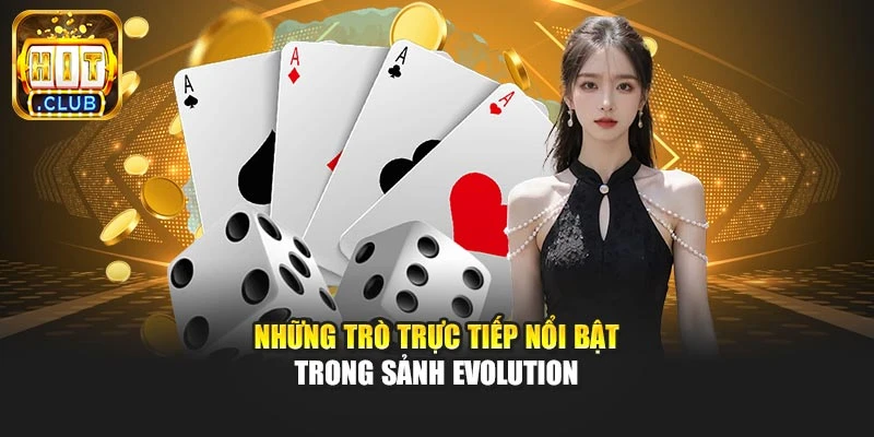 Những trò trực tiếp nổi bật trong sảnh Evolution