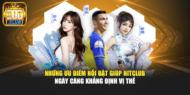 Những ưu điểm nổi bật giúp Hitclub ngày càng khẳng định vị thế