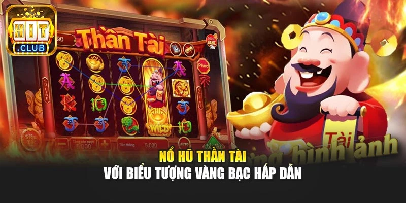 Nổ hũ Thần Tài với biểu tượng vàng bạc hấp dẫn