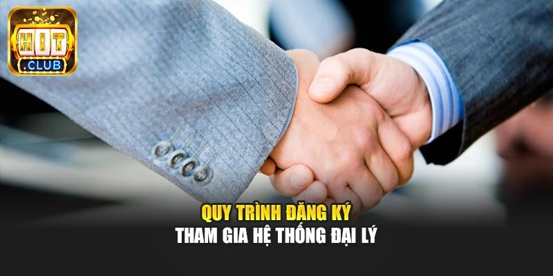 Quy trình đăng ký tham gia hệ thống đại lý