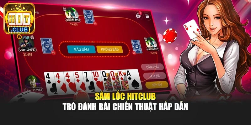 Sâm Lốc Hitclub – Trò Đánh Bài Chiến Thuật Hấp Dẫn