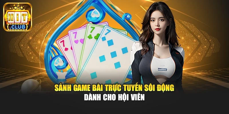 Sảnh game bài trực tuyến sôi động dành cho hội viên