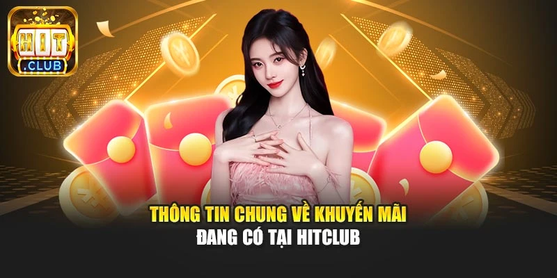Thông tin chung về khuyến mãi đang có tại Hitclub