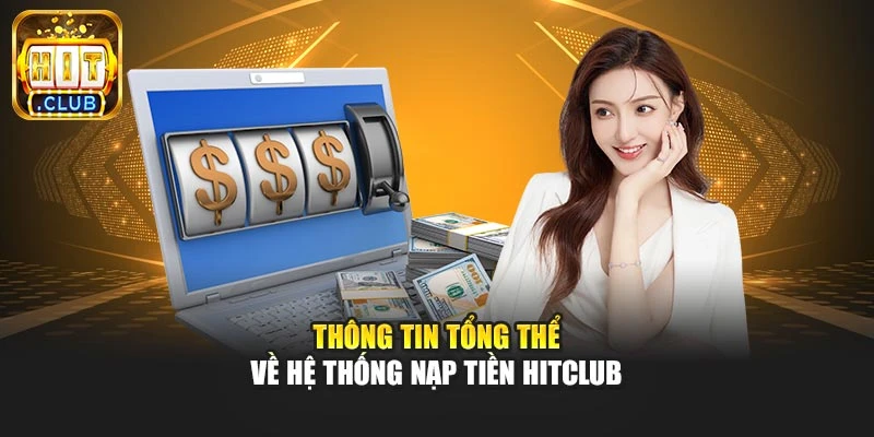 Thông tin tổng thể về hệ thống nạp tiền Hitclub