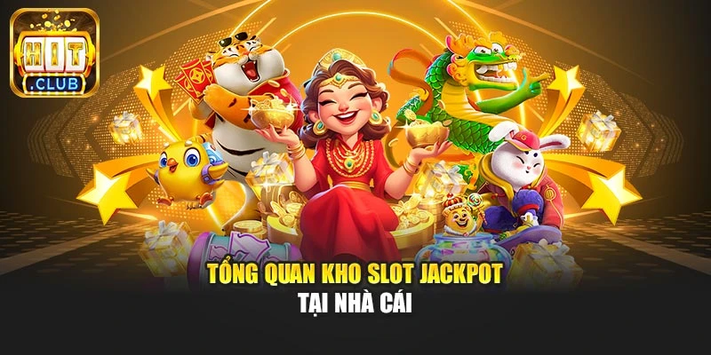 Tổng quan kho slot jackpot tại nhà cái