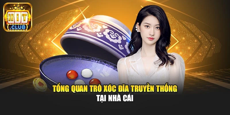 Tổng quan trò xóc đĩa truyền thống tại nhà cái