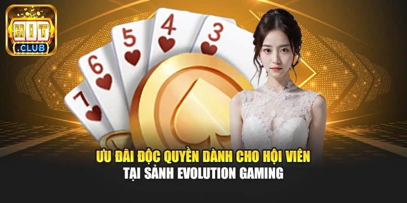 Ưu đãi độc quyền dành cho hội viên tại sảnh Evolution Gaming