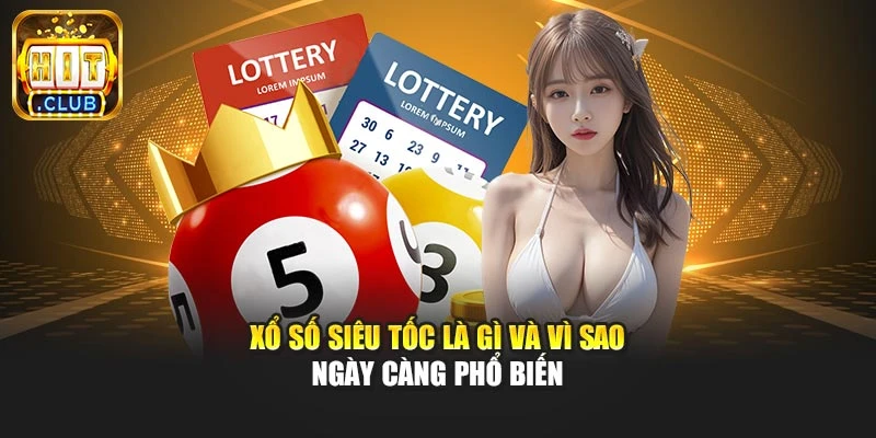 Xổ số siêu tốc là gì và vì sao ngày càng phổ biến